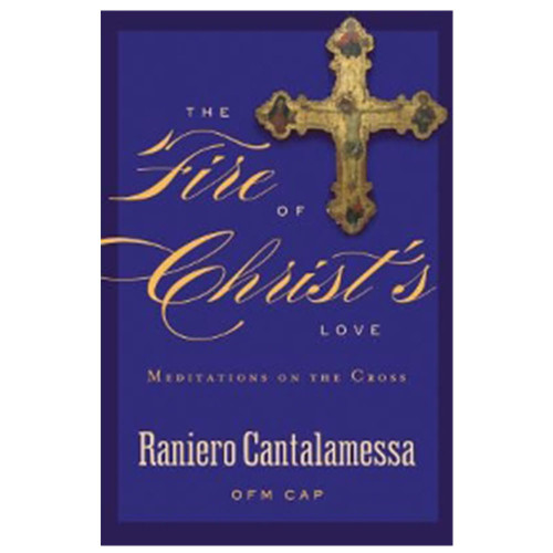 Fire of Christ's Love: Meditations on the Cross by Fr. Cantalamessa