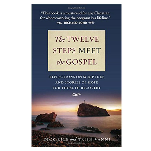 The Twelve Steps Meet the Gospel Rice and Vanni