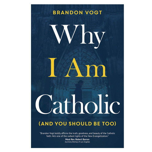 Why I Am Catholic by Brandon Vogt