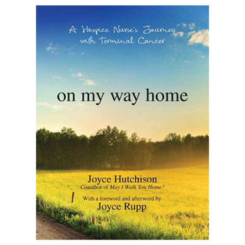 On My Way Home by Joyce Hutchinson with Foreward & Afterward by Joyce Rupp