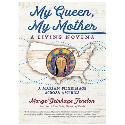 My Queen My Mother - A Living Novena exploring 9 Marian Sites Across the USA