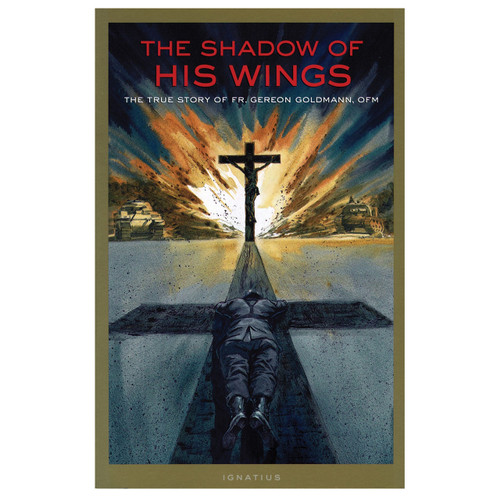 The Shadow of His Wings: True Story of Fr. Gereon Goldmann, OFM