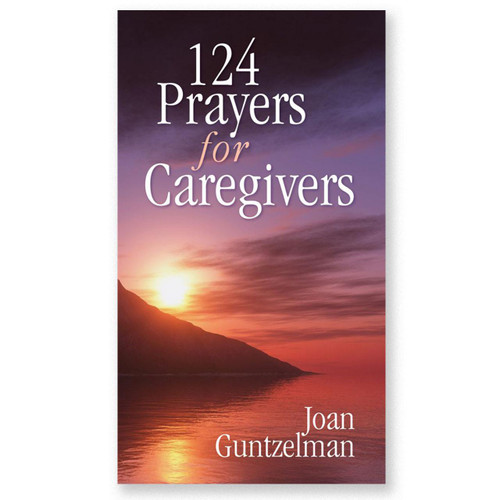 124 Prayers for Caregivers by Joan Guntzelman