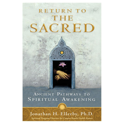Return to the Sacred by Jonathan H. Ellerby, Ph.D.