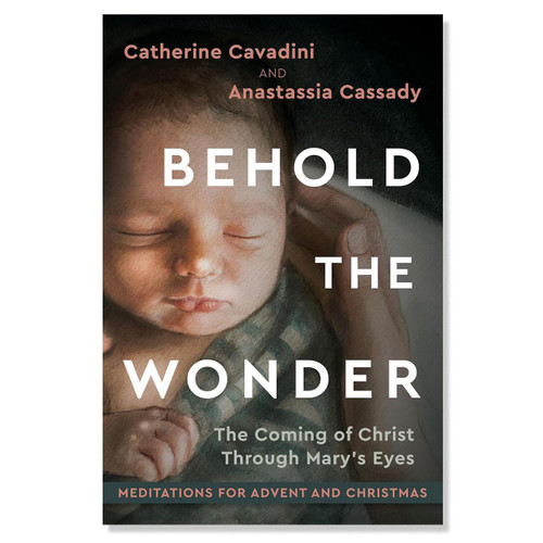 Behold the Wonder: Meditations for Advent by Catherine Cavadini