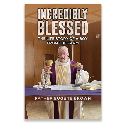 Incredibly Blessed by Fr. Eugene Brown