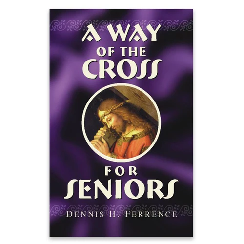 A Way of the Cross for Seniors by Dennis H. Ference