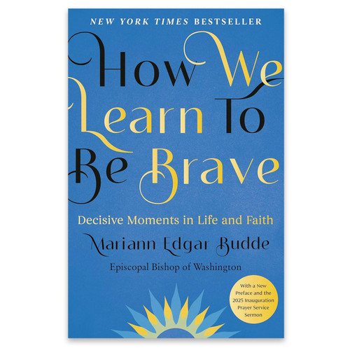 How We Learn to be Brave by Bishop Mariann Budde