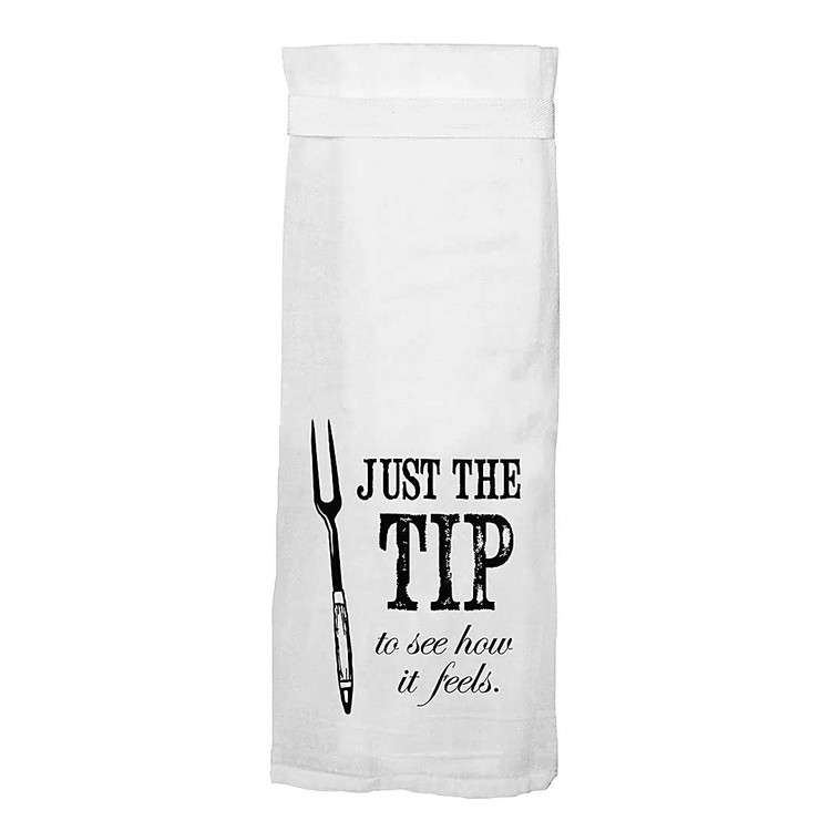BBQ towel that has a picture of a meat fork and says "Just the tip to see how it feels." 100% flour sack cotton. For people with awesome senses of humor only.