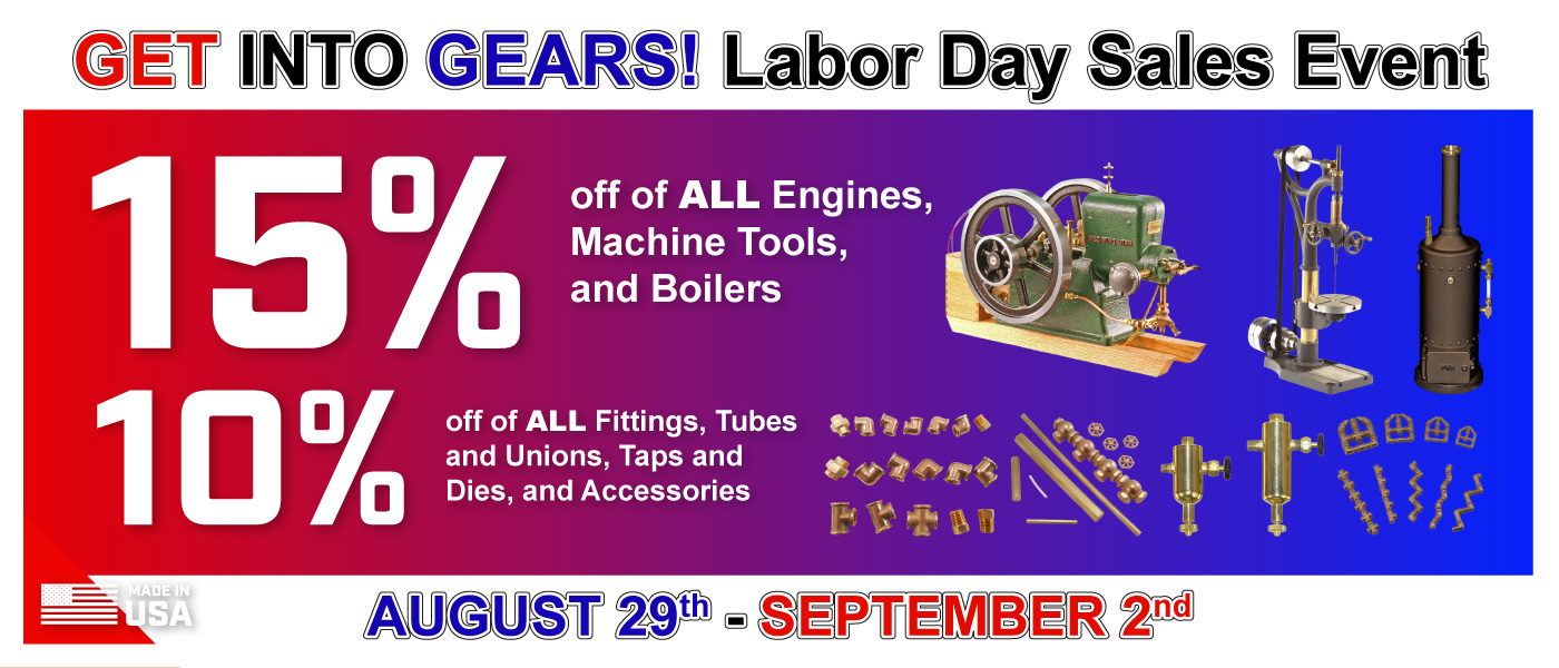 PM Model Engines || GET INTO GEARS! Labor Day sales event || 15% OFF of ALL Engines, Machines Tools, and Boilers || 10% OFF of ALL Fittings, Tubes and Unions, Taps and Dies, and Accessories || August 29th - September 2nd [Made in USA]