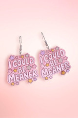 "I COULD BE MEANER" Pearlescent Acrylic Drop Earrings