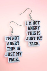 "Im Not Angry This is Just My Face" Statement Acrylic Earrings