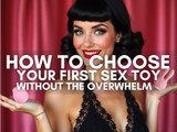 How to Choose Your First Sex Toy Without the Overwhelm