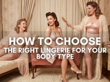 How to Choose the Right Lingerie for Your Body Type