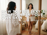How to Feel Sexy and Confident in Your Own Skin