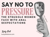 SAY NO TO PRESSURE: The Struggle Women Face with Anal Sexpectations