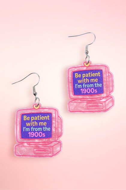 Be Patient with Me Im From 1900s Acrylic Earrings