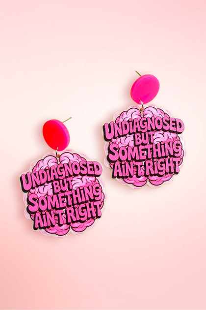 Undiagnosed But Something Aint Right Statement Acrylic Earrings