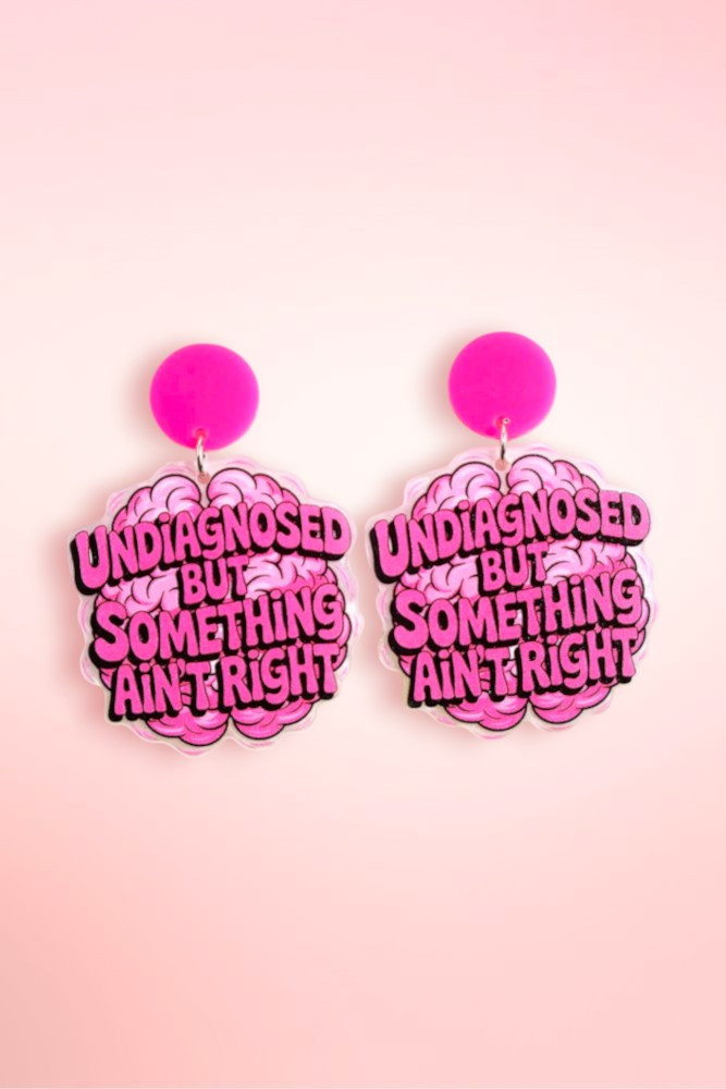 Undiagnosed But Something Aint Right Statement Acrylic Earrings