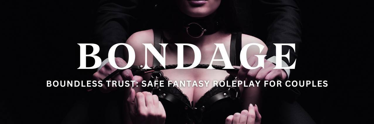 Bondage Safe Fantasy Roleplay for Couples