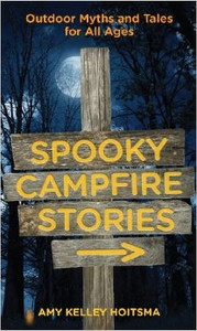 Spooky Campfire Stories: Outdoor Myths and Tales for All Ages Spooky Campfire Stories: Outdoor Myths and Tales for All Ages