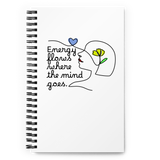 ENERGY FLOWS WHERE THE MIND GOES - Floral | Spiral Notebook