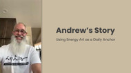 Andrew's Story—Energy Art as Daily Anchor
