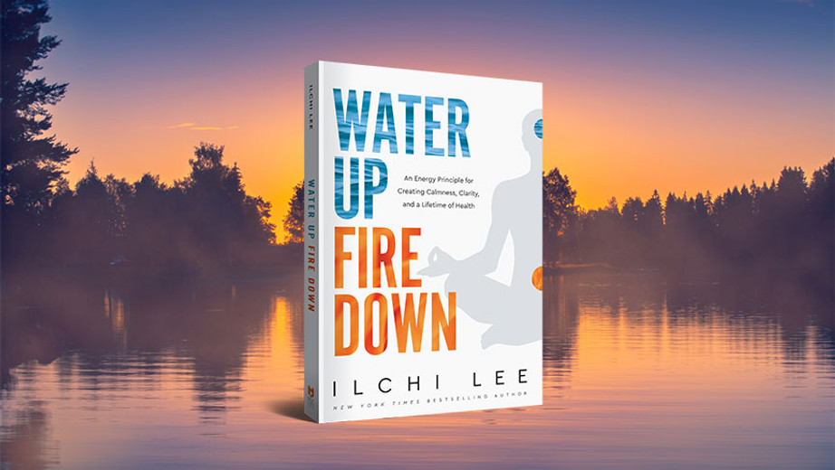 Water Up, Fire Down: The One Energy Principle to Master for Optimal Health