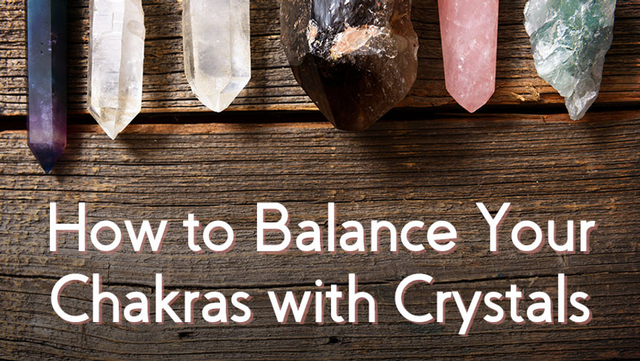 How to Balance Your Chakras with Crystals