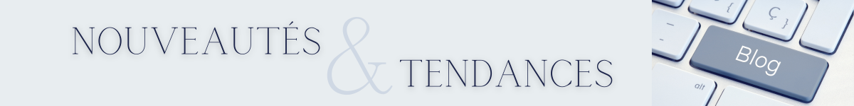 Nouveautés et Tendances, le blog de Cadeaux Tendance