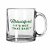 Abbotsford: It's Not That Bad! Glass Mug