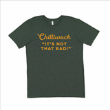 T-Shirt Chilliwack: It's Not That Bad!