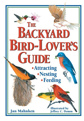 The Backyard Bird-Lover's Guide : Attracting, Nesting, Feeding by