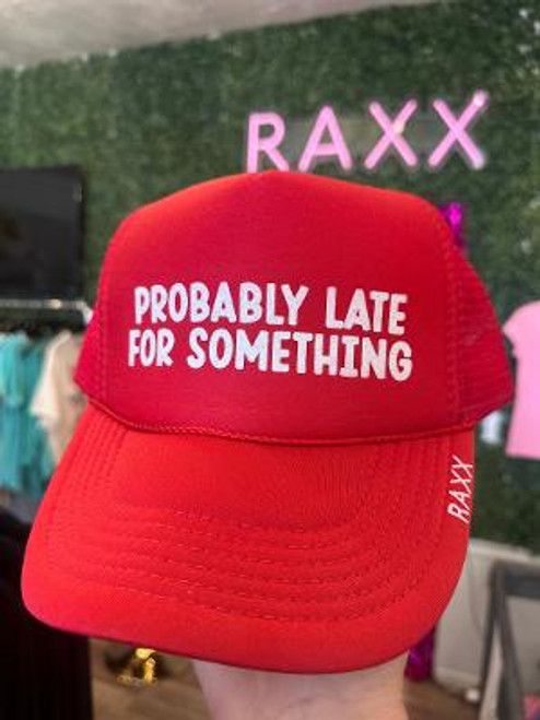 Probably late for something trucker hat