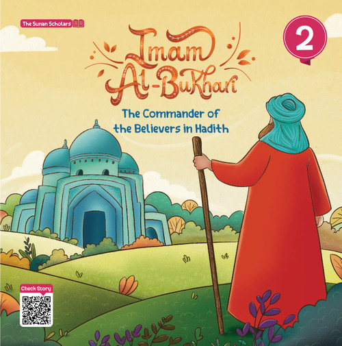 The Sunan Scholars Series Imam Al-Bukhari The Commander of the Believers in Hadith