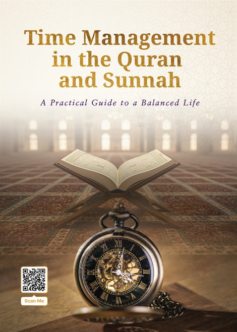 Time Management in the Quran and Sunnah : A Practical Guide For a Balanced Life