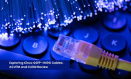 Exploring Cisco QSFP-H40G Cables: ACU7M and CU3M Review