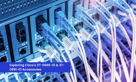 Exploring Cisco's 37-0890-01 & 37-0891-01 Accessories