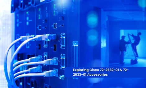 Exploring Cisco 72-2632-01 & 72-2633-01 Accessories