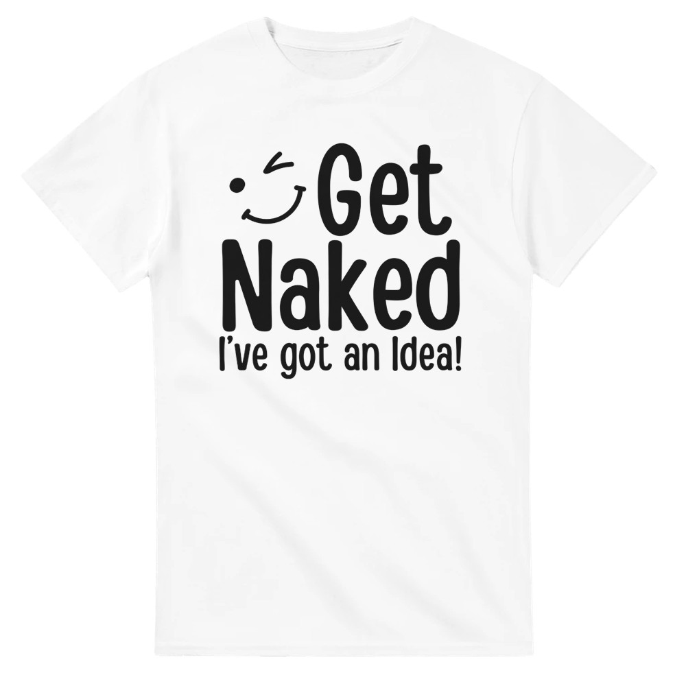 Get Naked, I've Got an Idea! T-Shirt - Picture 61 of 76