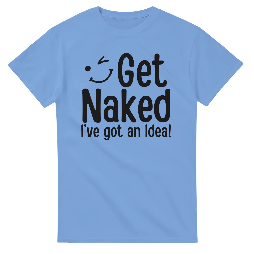 Get Naked, I've Got an Idea! T-Shirt - Picture 49 of 76