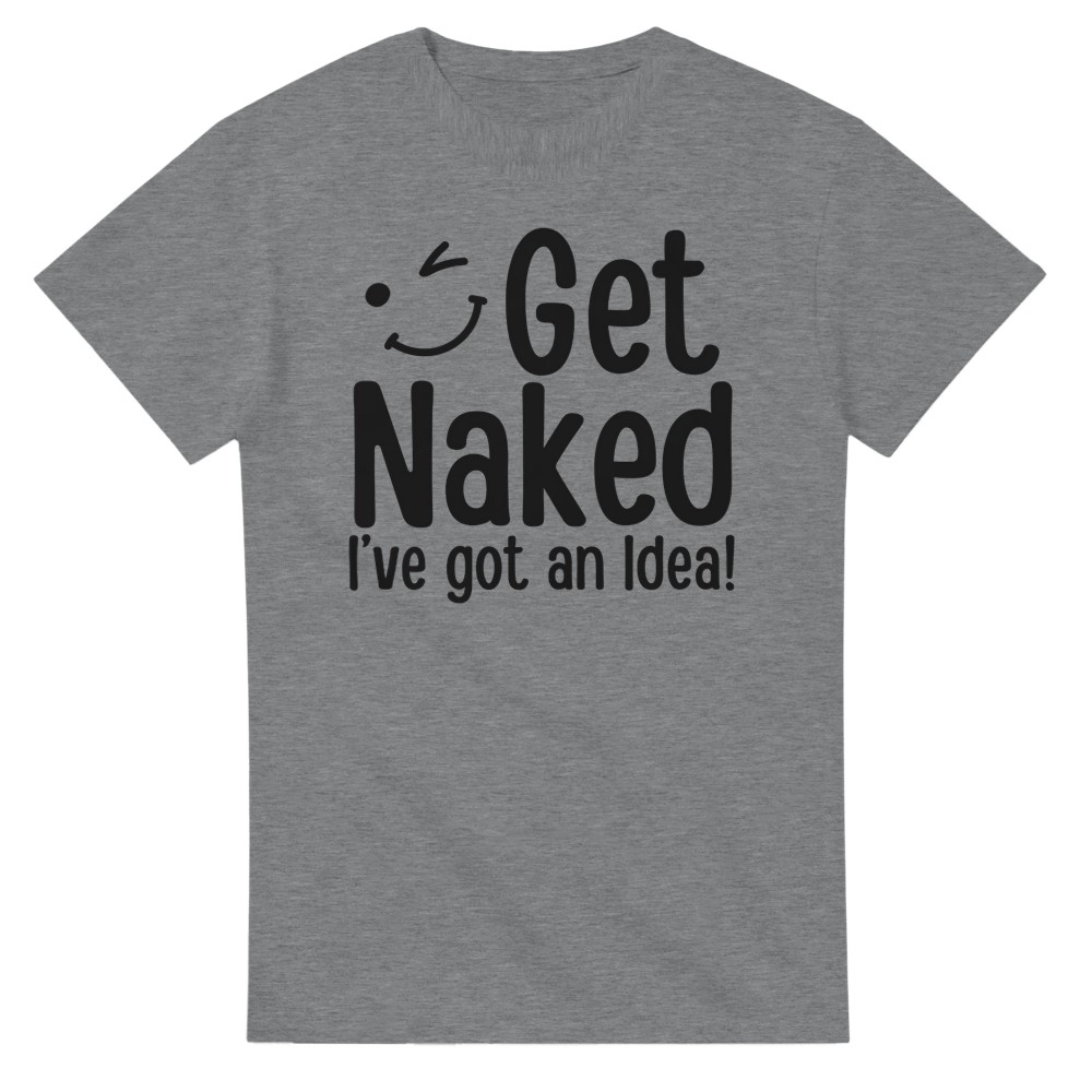 Get Naked, I've Got an Idea! T-Shirt - Picture 21 of 76