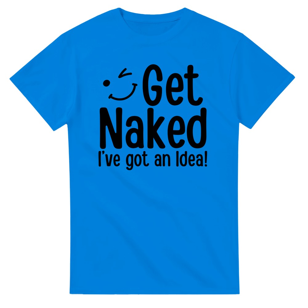 Get Naked, I've Got an Idea! T-Shirt - Picture 26 of 76