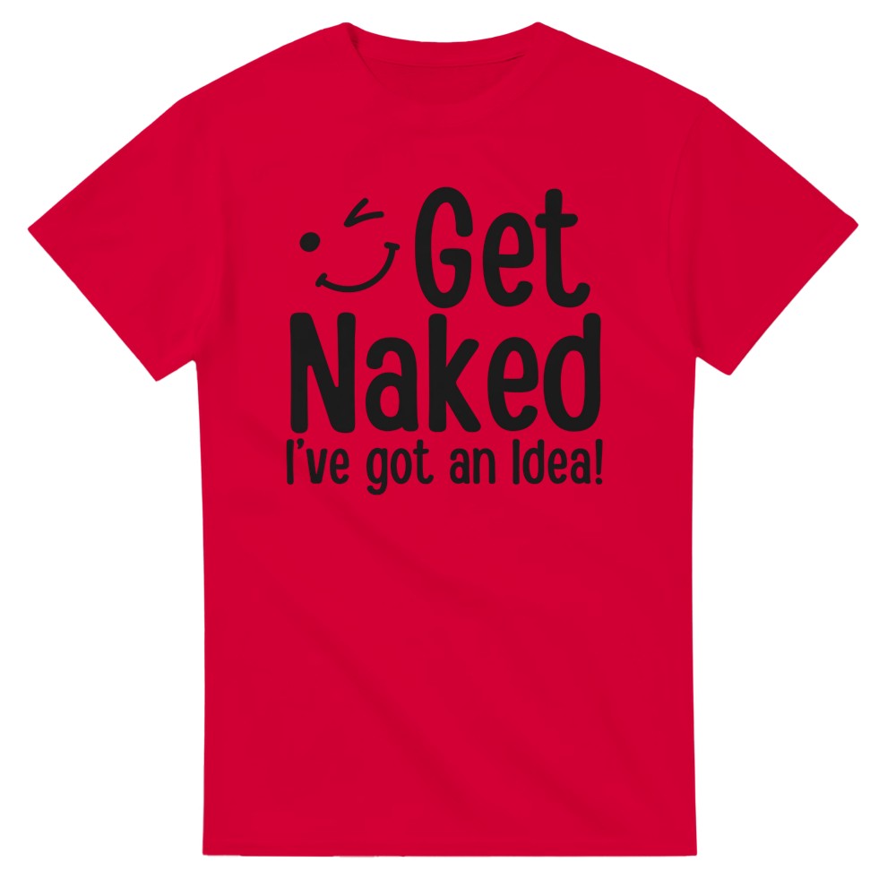 Get Naked, I've Got an Idea! T-Shirt - Picture 41 of 76