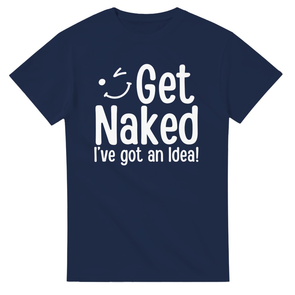 Get Naked, I've Got an Idea! T-Shirt - Picture 7 of 76