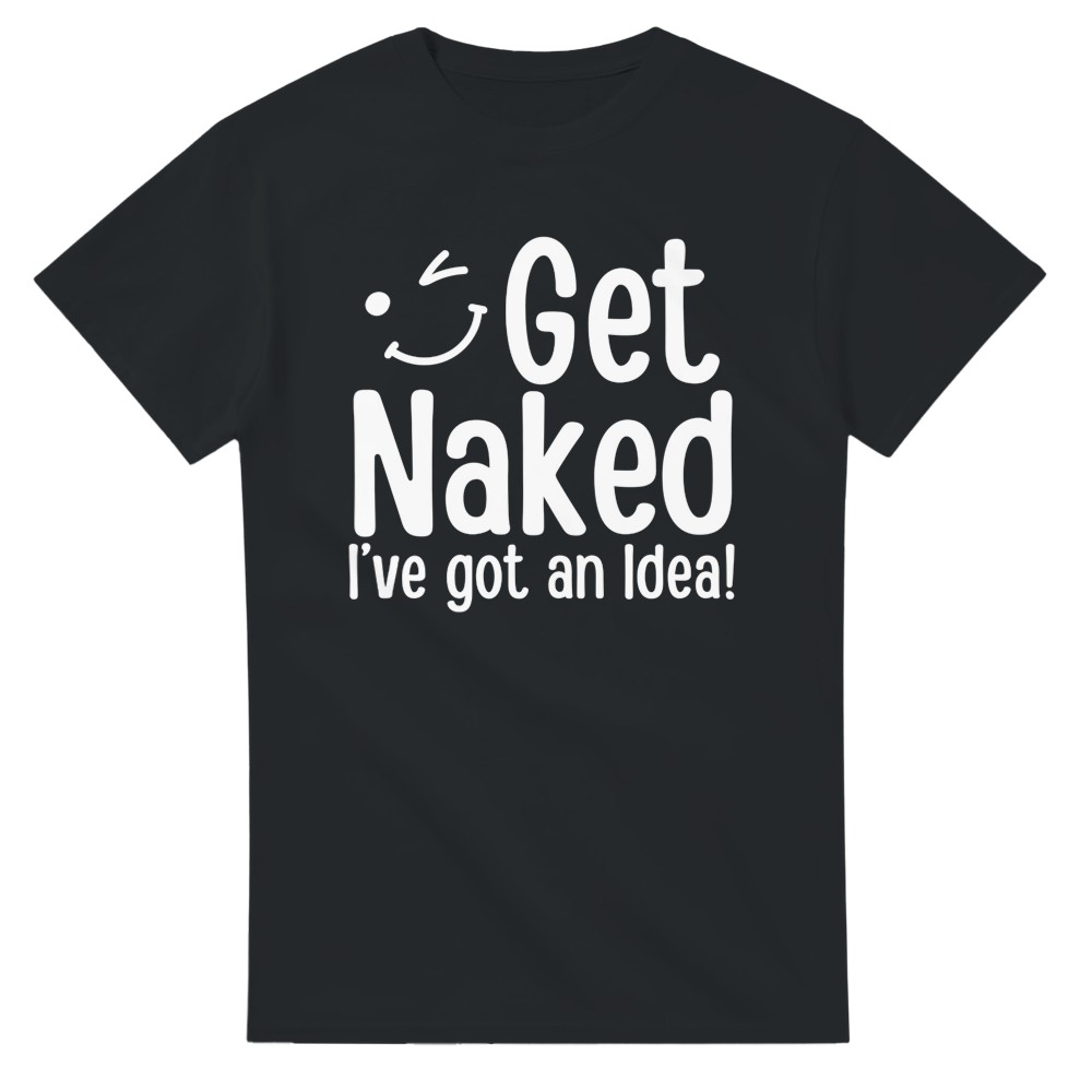 Get Naked, I've Got an Idea! T-Shirt - Picture 73 of 76