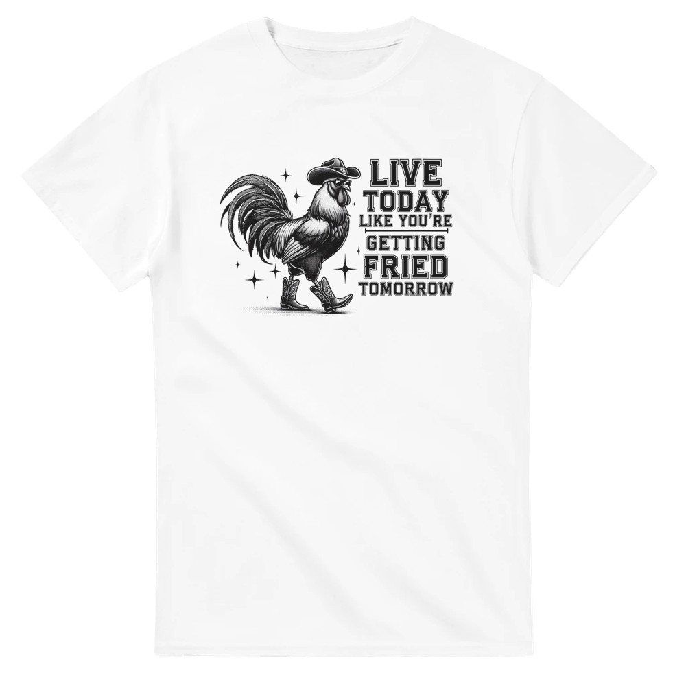 Live Today Like You're Getting Fried Tomorrow T-Shirt - Picture 2 of 60