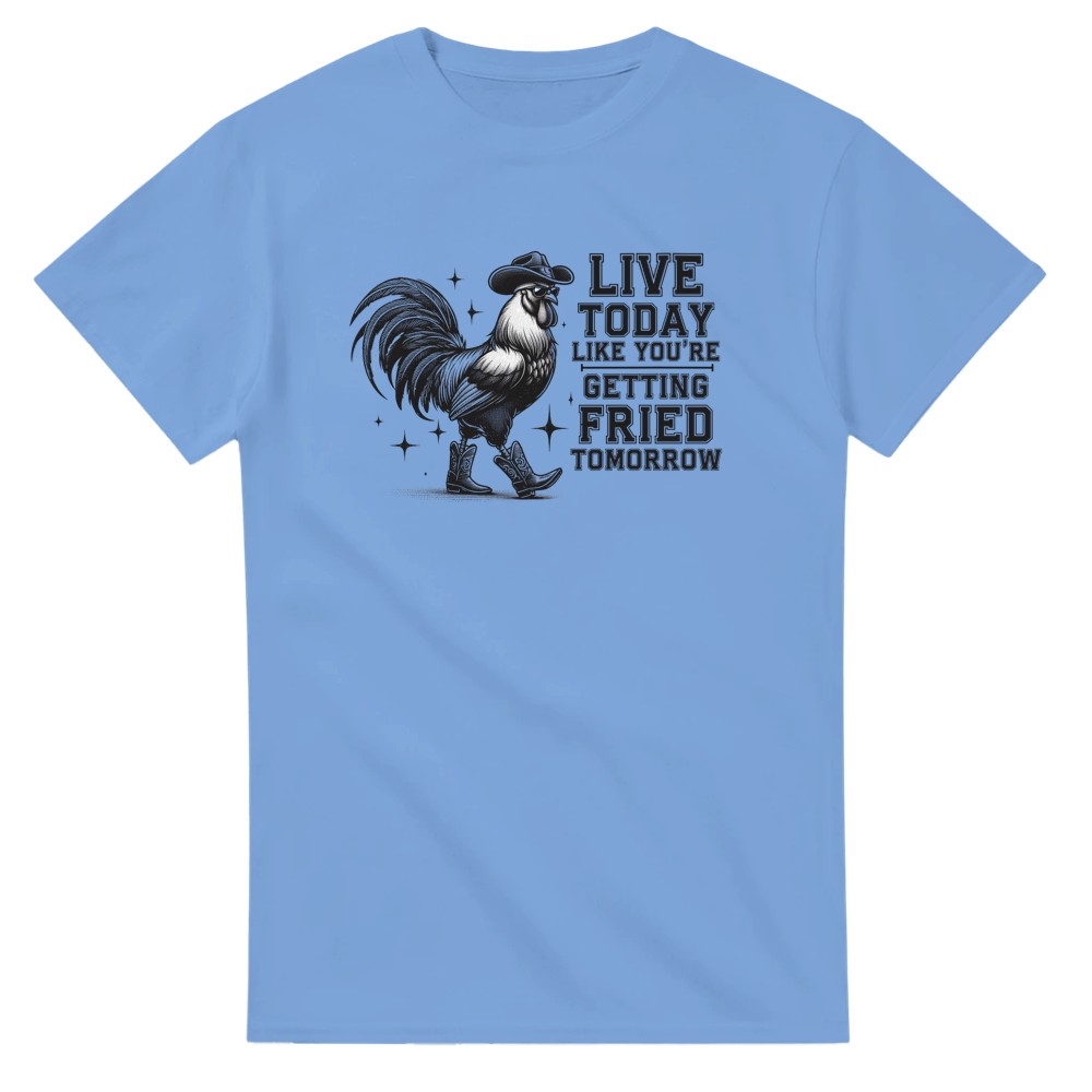 Live Today Like You're Getting Fried Tomorrow T-Shirt - Picture 17 of 60