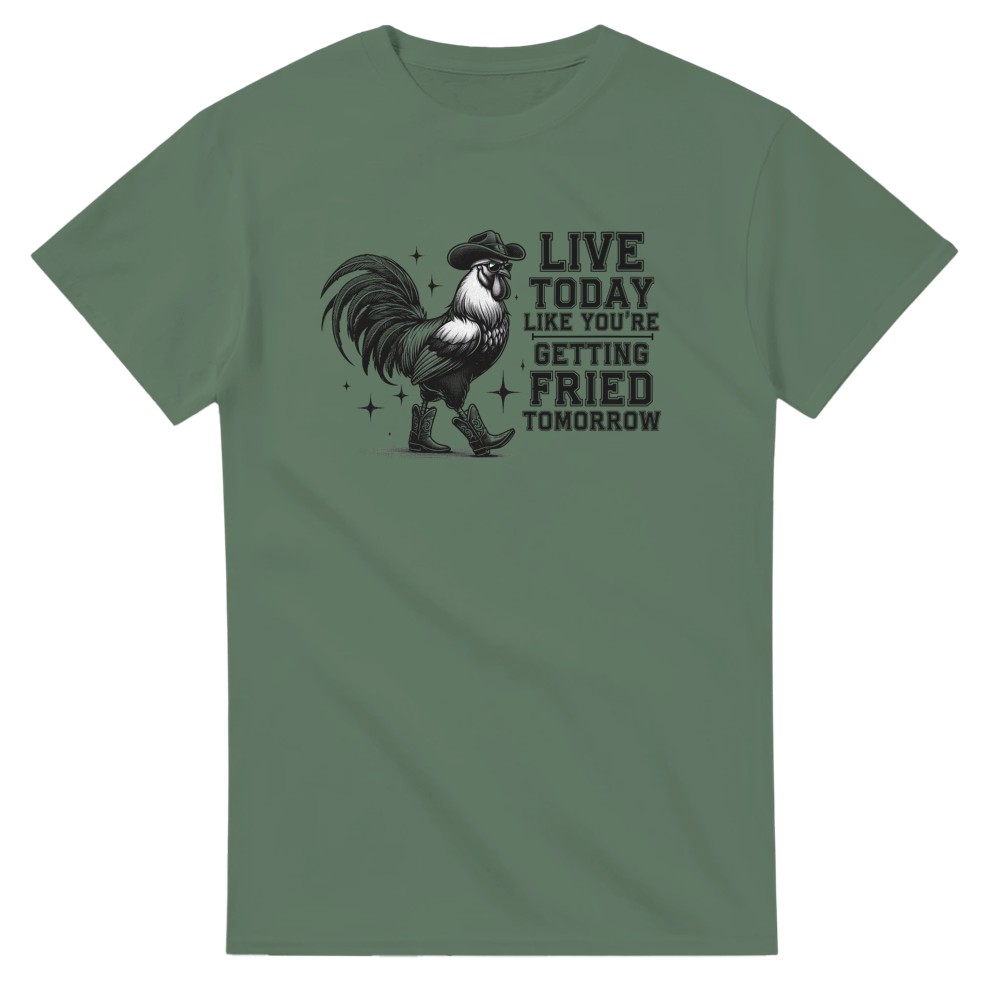 Live Today Like You're Getting Fried Tomorrow T-Shirt - Picture 37 of 60