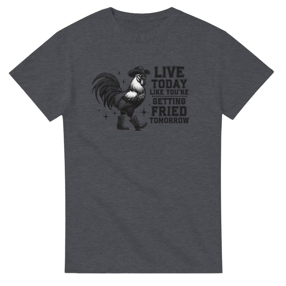 Live Today Like You're Getting Fried Tomorrow T-Shirt - Picture 49 of 60